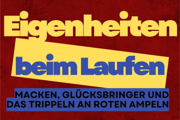 Eigenheiten beim Laufen-Macken, Glücksbringer und das Trippeln an roten Ampeln
